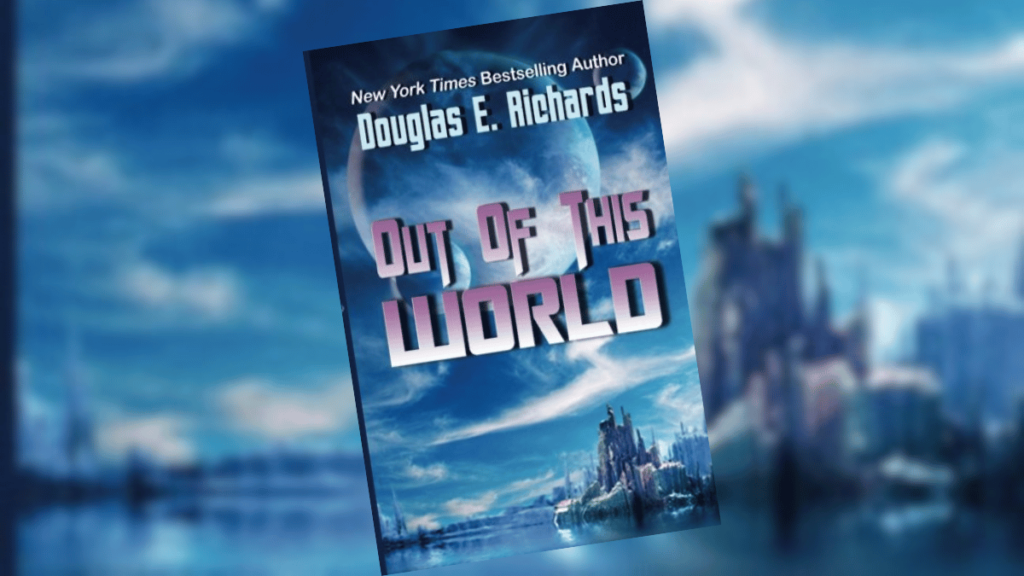 Out of This World by Douglas E Richards Book Spotlight