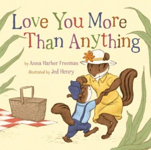 Love You More Than Anything by Anna Harber Freeman