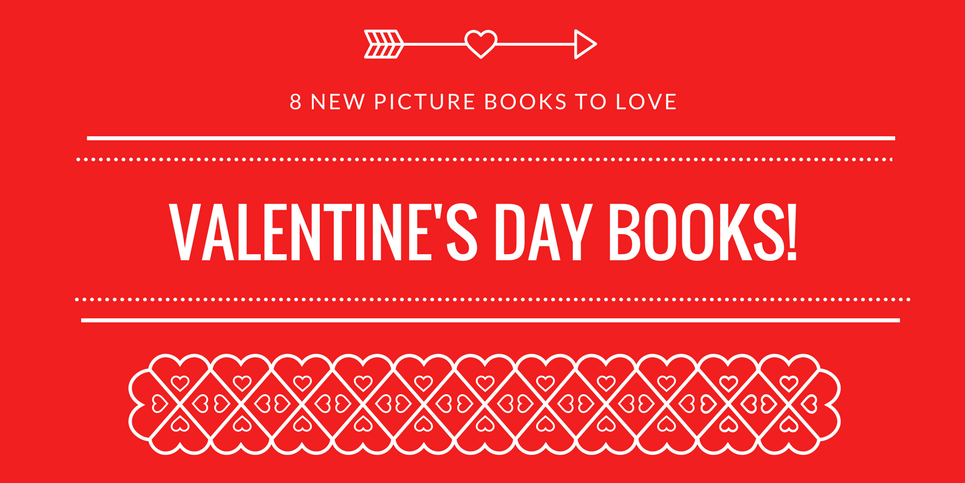 Valentines Day Books 8 New Picture Books to Love