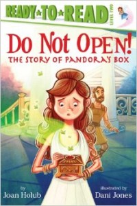 Do Not Open: The Story of Pandora's Box by Joan Holub