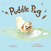 Puddle Pug, written by Kim Norman and illustrated by Keika Yamaguchi