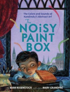 The Noisy Paint Box: The Colors and Sounds of Kandinsky's Abstract Art By Barb Rosenstock
