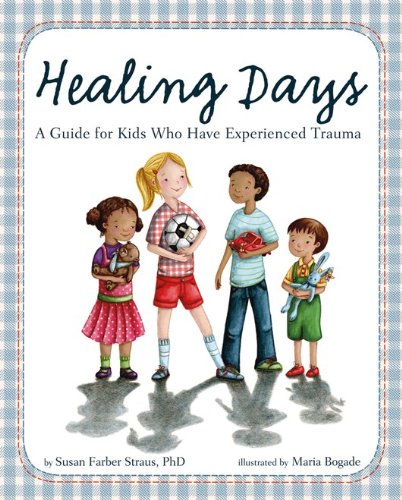 Healing Days- A Guide for Kids Who Have Experienced Trauma