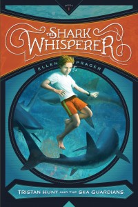 The Shark Whisperer (Tristan Hunt and the Sea Guardians) By Ellen Prager