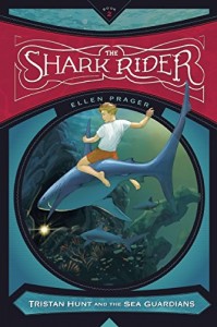 The Shark Rider (Tristan Hunt and the Sea Guardians) By Ellen Prager