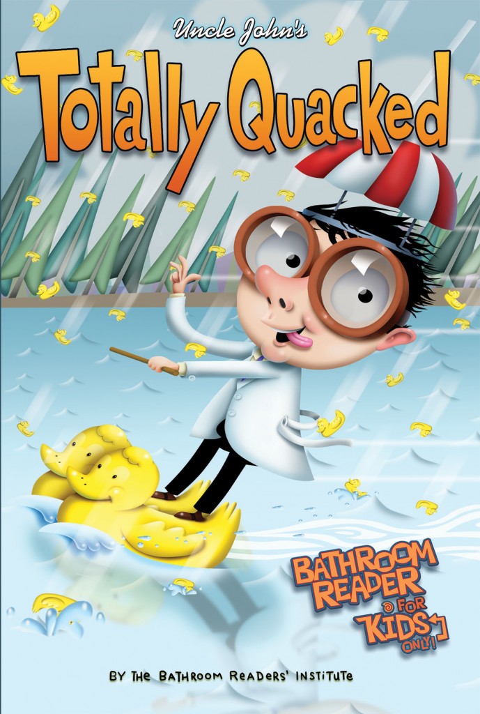 Uncle John's Totally Quacked Bathroom Reader For Kids Only! (Uncle John's Bathroom Reader for Kids Only)