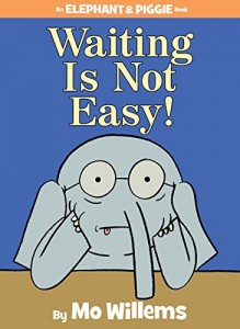 Waiting Is Not Easy! (An Elephant and Piggie Book) By Mo Willems