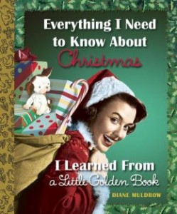 Everything I Need to Know About Christmas I Learned From a Little Golden Book By Diane Muldrow