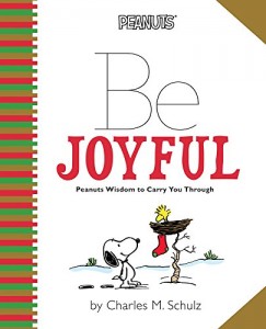 Peanuts- Be Joyful- Peanuts Wisdom to Carry You Through