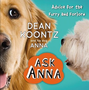 ASK ANNA: Advice for the Furry and Forlorn  by Dean Koontz 