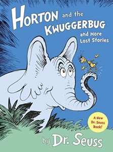 Horton and the Kwuggerbug and more Lost Stories By Dr. Seuss