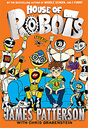 House of Robots By James Patterson, Chris Grabenstein