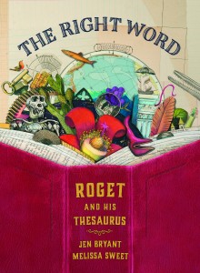 The Right Word: Roget and His Thesaurus By Jen Bryant