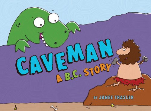 Caveman, A B.C. Story By Janee Trasler