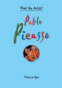 Pablo Picasso- Meet the Artist By Patricia Geis
