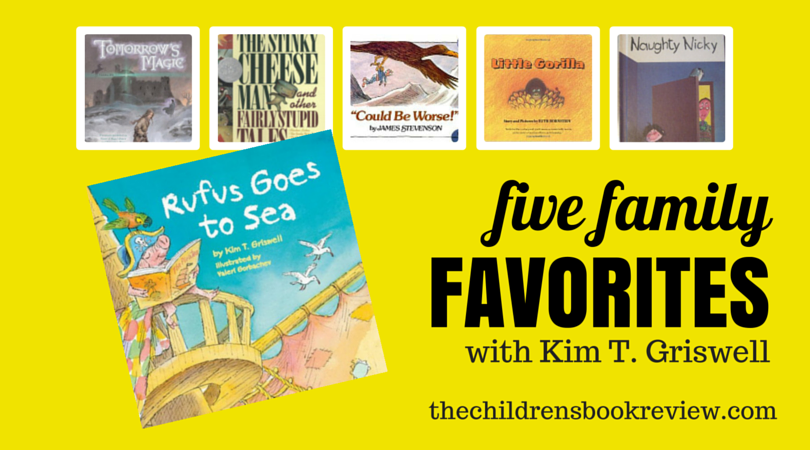 Five Family Favorites with Kim T. Griswell, Author of Rufus Goes to the Sea
