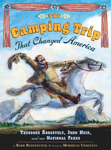 The Camping Trip that Changed America By Barb Rosenstock