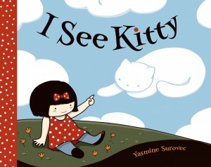 I See Kitty  Written and Illustrated by Yasmine Surovec