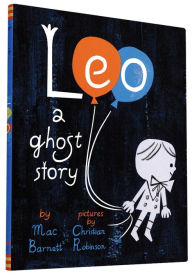 Leo- A Ghost Story   Written by Mac Barnett