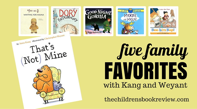 Five Family Favorites with Anna Kang and Christopher Weyant, Creators of That's (Not) Mine