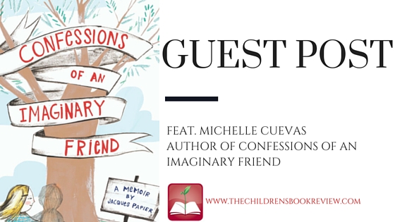 The Imagined Life of Imaginary Things_ Michelle Cuevas on Writing About Imaginary Friends
