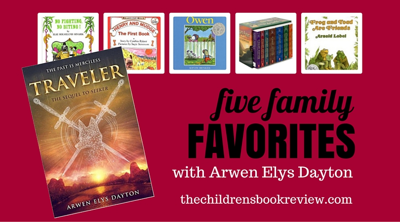 Five Family Favorites with Arwen Elys Dayton, Author of Traveler