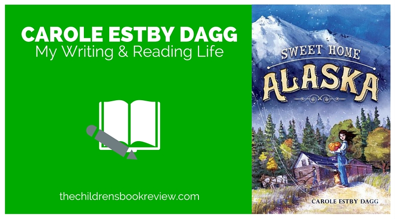 My Writing and Reading Life- Carole Estby Dagg, Author of Sweet Home Alaska