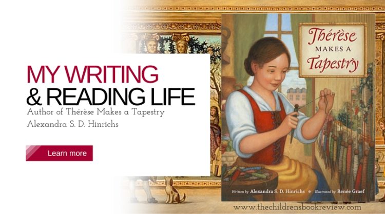 My Writing and Reading Life_ Alexandra S.D. Hinrichs, Author of Thérèse Makes a Tapestry-3