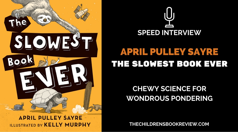 April Pulley Sayre, Author of The Slowest Book Ever - Speed Interview
