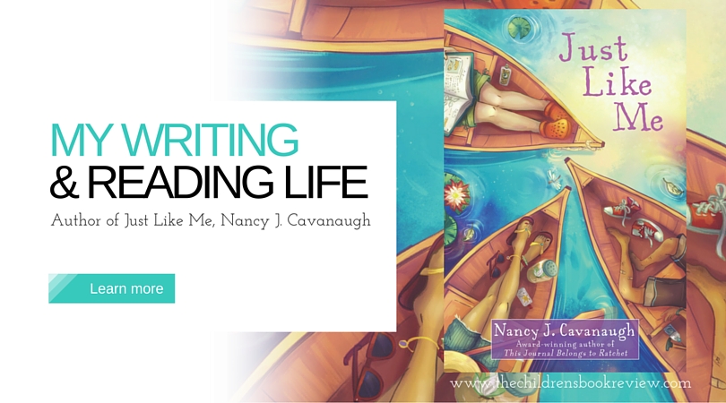 My Writing and Reading Life- Nancy J. Cavanaugh, Author of Just Like Me
