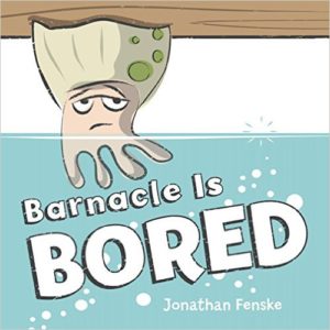 Barnacle is Bored by Jonathan Fenske