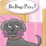 Do Dogs Pray by Kimberling Kennedy
