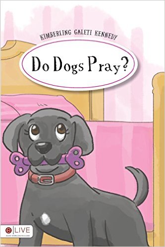Do Dogs Pray by Kimberling Kennedy