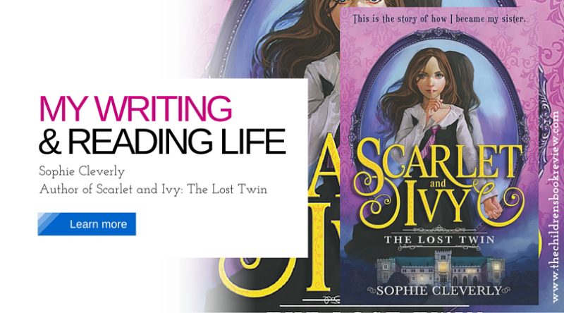 My Writing and Reading Life_ Sophie Cleverly, Author of Scarlet and Ivy_ The Lost Twin
