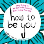 How to Be You