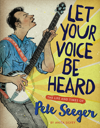 Let Your Voice Be Heard The Life and Times of Peet Seeger