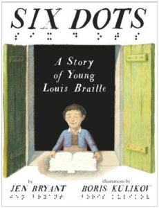 Six Dots- A Story of Young Louis Braille by Jen Bryant, Boris Kulikov