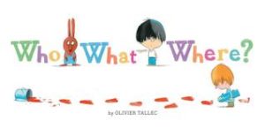Who WHat Where by Olivier Tallec