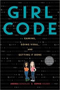 Girl Code- Gaming, Going Viral, and Getting It Done