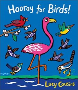 Hooray for Birds! Lucy Cousins