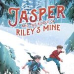 Jasper and the Riddle of Riley's Mine | The Children's Book Review Jasper and the Riddle of Riley's Mine