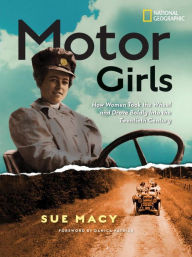 Motor Girls- How Women Took the Wheel and Drove Boldly Into the Twentieth Century