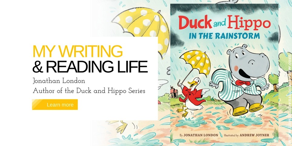 My Writing And Reading Life- Jonathan London, Author of Duck and Hippo in the Rainstorm