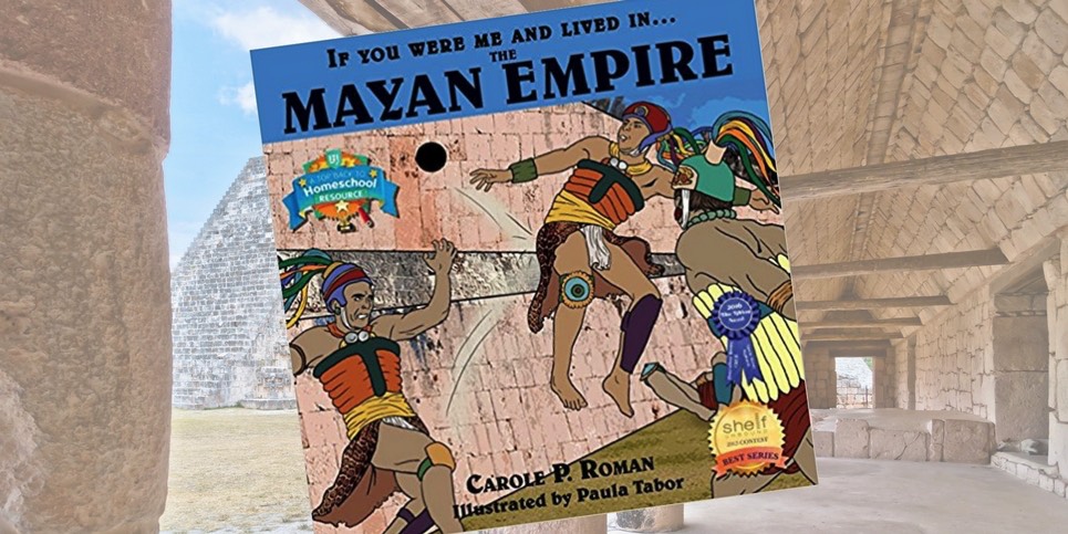 If You Were Me and Lived in The Mayan Empire by Carole P. Roman Dedicated Review