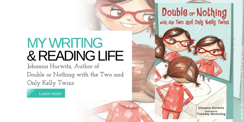 My Writing and Reading Life Johanna Hurwitz Author of Double or Nothing with the Two and Only Kelly Twins