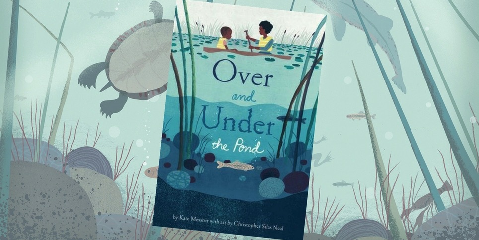 Over and Under the Pond, by Kate Messner | Book Review – The Children's  Book Review