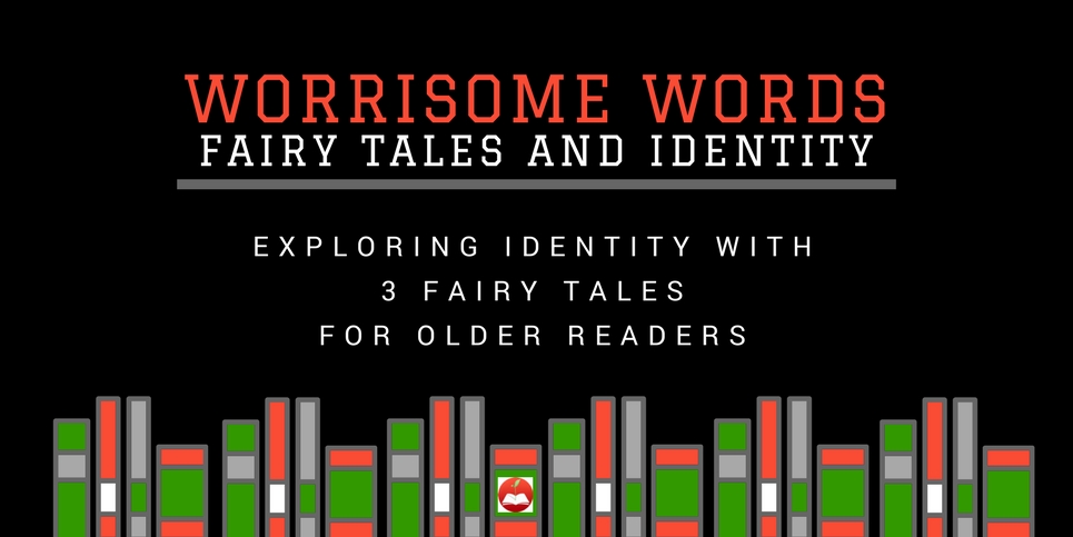 Exploring Identity with 3 Fairy Tales for Older Readers