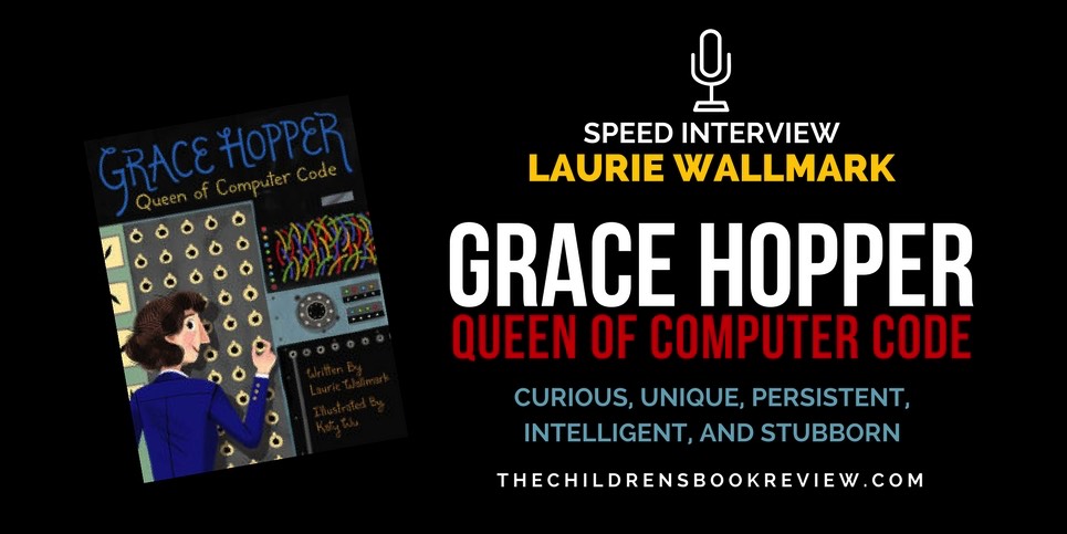 Laurie Wallmark Author of Grace Hopper Queen of Computer Code Speed Interview