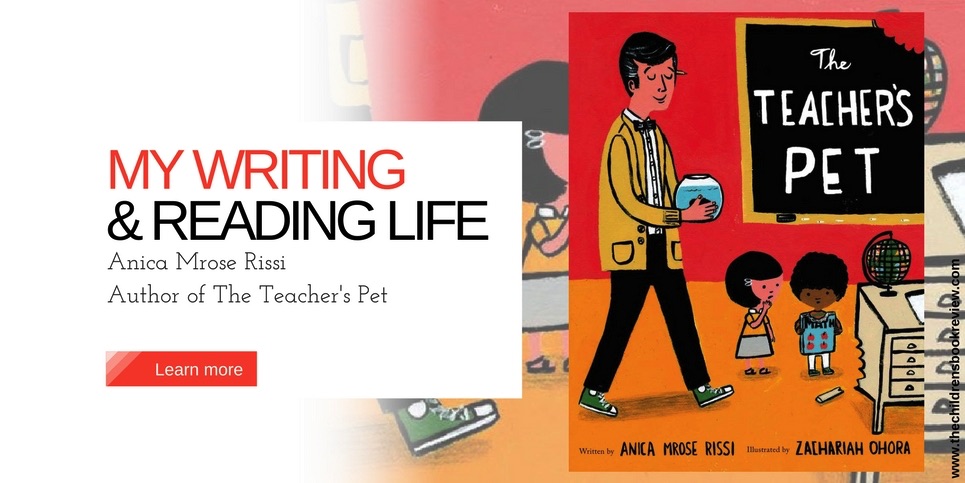 My Writing and Reading Life Anica Mrose Rissi Author of The Teacher’s Pet
