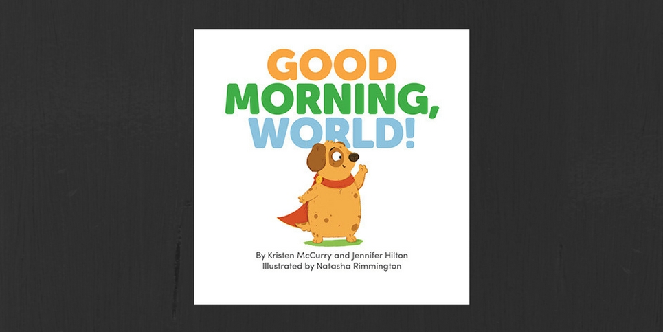 Good Morning World by Jennifer Hilton and Kristen McCurry Book Review